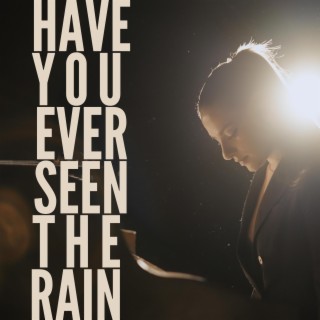 Have You Ever Seen The Rain