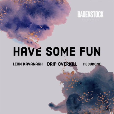 Have Some Fun ft. Drip Overkill & Leon Kavanagh | Boomplay Music