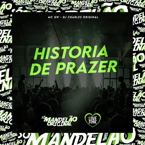 Historia de Prazer ft. DJ Charles Original & Só mandelão original | Boomplay Music