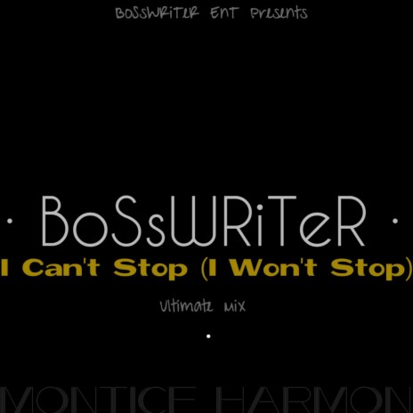 I Can't Stop (I Won't Stop) ft. BoSsWRiTeR