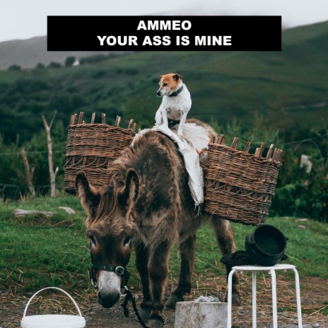 Your Ass Is Mine | Boomplay Music