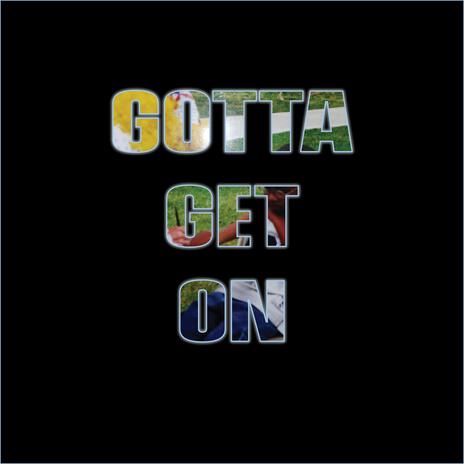 Gotta Get On | Boomplay Music