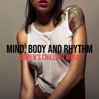 Mind, Body And Rhythm: Women's Chillout Music - Feel Sexy, Dance and Liberate Your Femininity with Bossa Nova and Latin Guitar Jazz, Just Chillin'