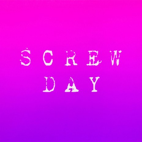 SCREW DAY | Boomplay Music