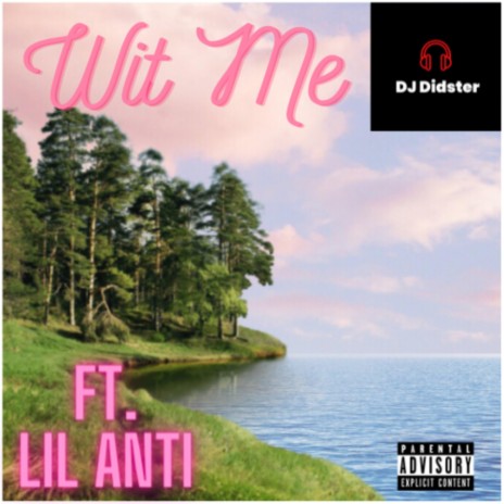 Wit me ft. LIL ANTI | Boomplay Music