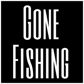 Gone Fishing