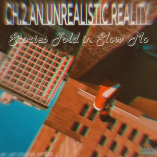 CH. 2 An Unrealistic Reality (Deluxe) Stories Told In Slow Mo (Slowed Version)