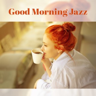 Good Morning Jazz - Coffee Break, Chillout Piano Grooves and Lounge Music, Saxophone Feelings, Wake Up, Good Day with Relaxing Music
