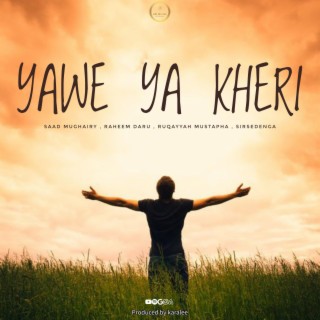 Yawe Ya Kheri ft. Sir Sedenga, Raheem Daru & Ruqayyah Mustapha lyrics | Boomplay Music