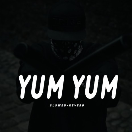 Yum Yum - Slowed+Reverb | Boomplay Music