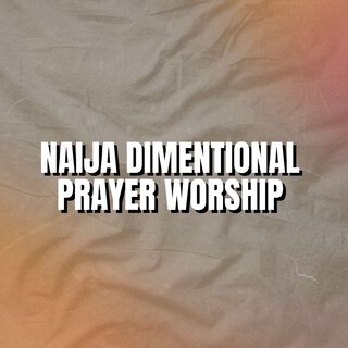 Naija Dimentional Prayer Worship