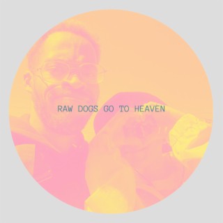 Raw Dogs Go To Heaven