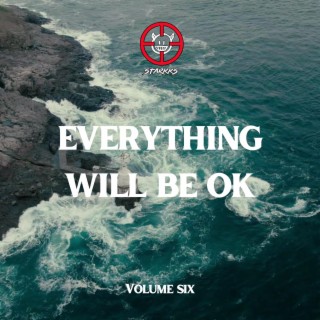 Everything Will Be Ok Volume six