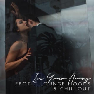 In Your Arms: Erotic Lounge Moods & Chillout