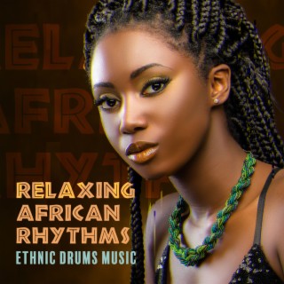 Relaxing African Rhythms: Ethnic Drums Music for Stress Relief & Rest, Relax & Renew, African Shamanic Music