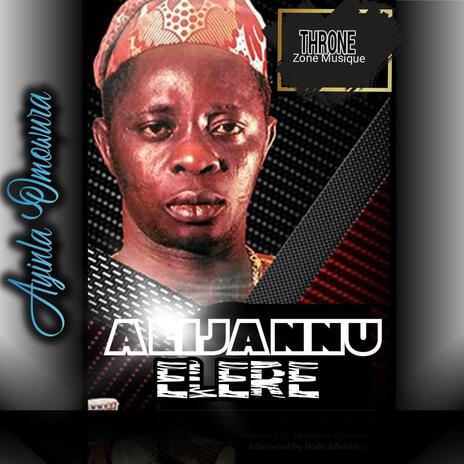 Alijannu Elere ft. Ayinla Omowura | Boomplay Music