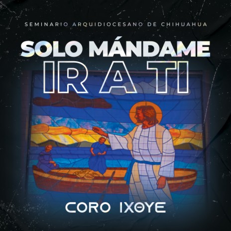 Solo Mándame ir a Ti ft. coro ΙΧΘΥΕ | Boomplay Music