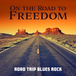 On the Road to Freedom: Road Trip Blues Rock