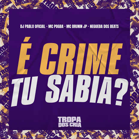 É Crime, Tu Sabia? ft. Mc Brunin JP, DJ Pablo Oficial & Negueba Dos Beats | Boomplay Music