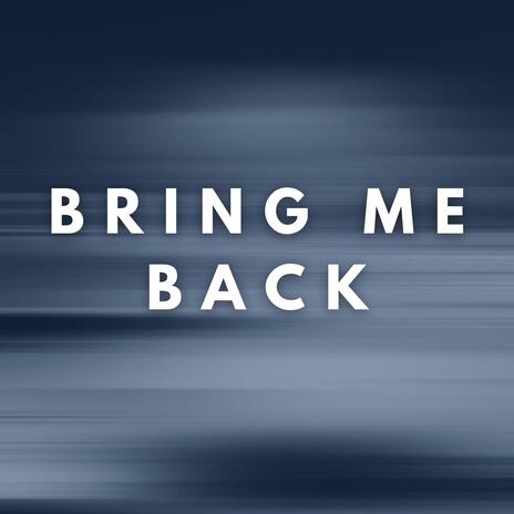 Bring Me Back | Boomplay Music