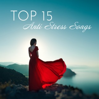 TOP 15 Anti Stress Songs: Relaxation Music for Calm and Meditation