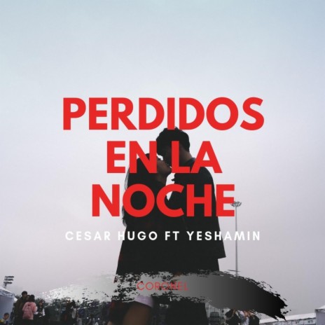 Perdidos en la noche (feat. Cesar Hugo & Yesha) | Boomplay Music