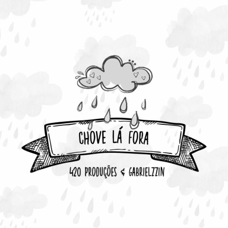 Chove lá fora ft. Gabrielzzin | Boomplay Music