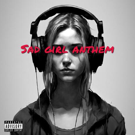 Sad Girl Anthem | Boomplay Music