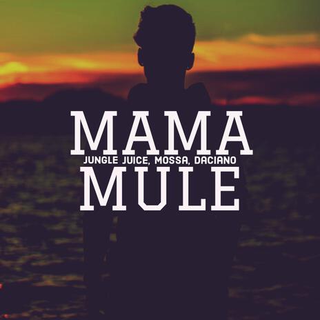 Mama Mule ft. Mossa & Daciano