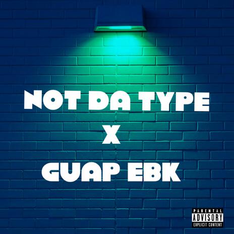 Not Da Type ft. Guap Ebk | Boomplay Music