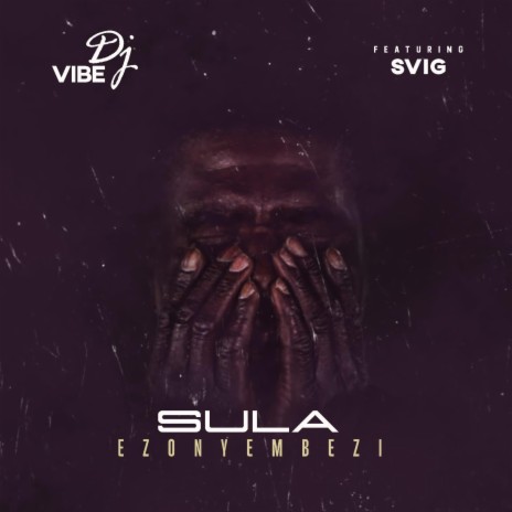 Sula Ezonyembezi ft. Svig | Boomplay Music