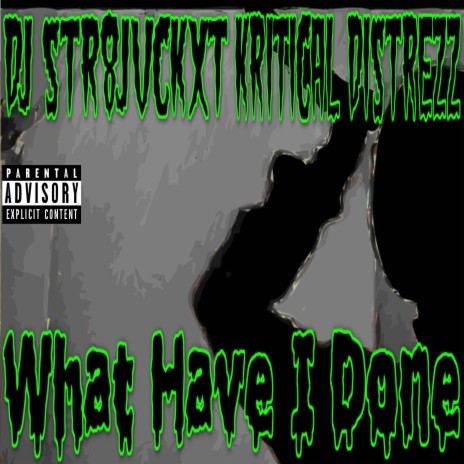 What Have I Done ft. Kritical Distrezz | Boomplay Music