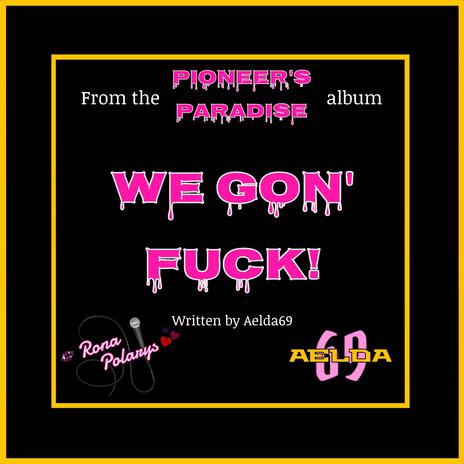 We Gon' Fuck! | Boomplay Music