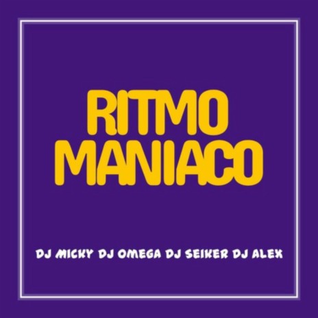 Ritmo Maniaco ft. Dj Omega El Original, Dj Alex Del Callao & Dj Seiker | Boomplay Music