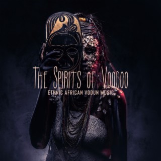 The Spirits of Voodoo: Ethnic African Vodun Music with Tribal Drums, Spiritual Experience