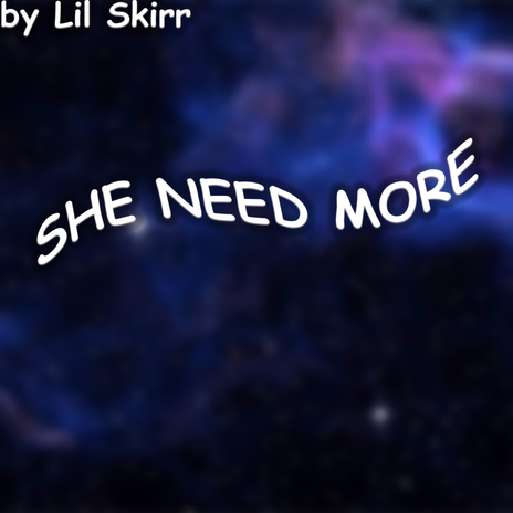 She Need More | Boomplay Music