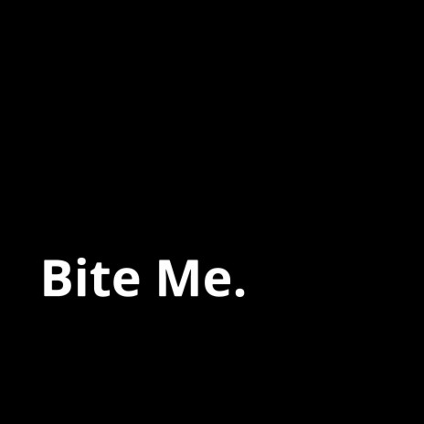 Bite Me. | Boomplay Music