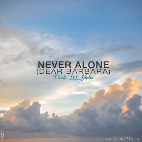 Never Alone (Dear Barbara) | Boomplay Music