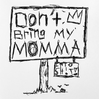 DON'T BRING MY MOMMA