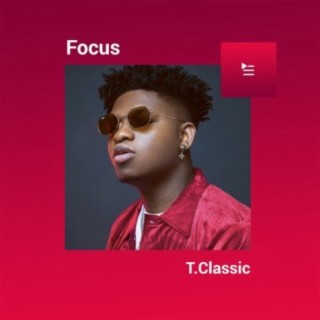 Focus: T-Classic | Boomplay Music