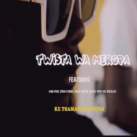 Ke Tsamaya Le Wena ft. Man Pros, Born Stunner, Mosh Mayne, Mr Mo & Pepe The Vocalist