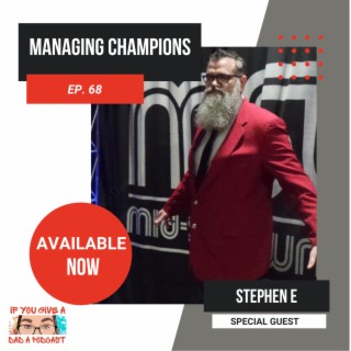 Managing Champions (Guest: Stephen E)