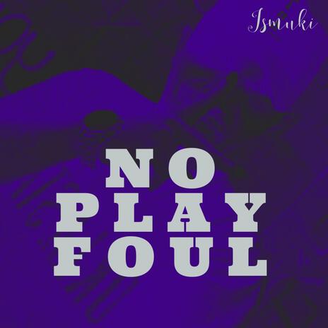 No play foul ft. Ghemu & Juggie Mahn | Boomplay Music