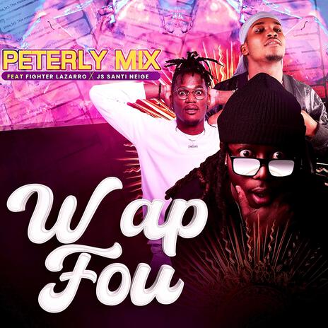 wap fou ft. Fighter Lazarro & Js Santi Neige | Boomplay Music