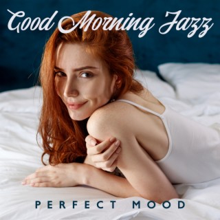 Good Morning Jazz: Perfect Mood with Positive Vibes. Coffee for Breakfast