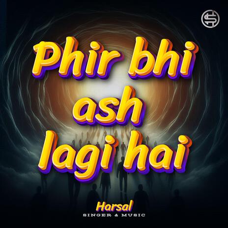 Phir Bhi Ash Lagi Hai | Boomplay Music