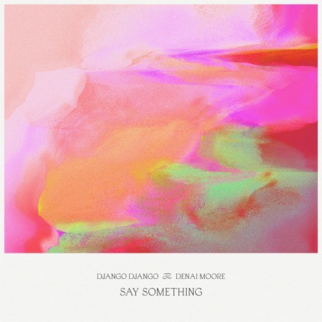 Say Something ft. Denai Moore | Boomplay Music