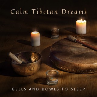 Calm Tibetan Dreams – Gentle Tibetan Bells and Bowls Music for Better & Undisturbed Sleep