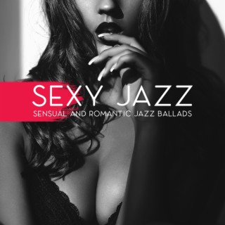 Sexy Jazz: Sensual and Romantic Jazz Ballads, Smooth Love Music
