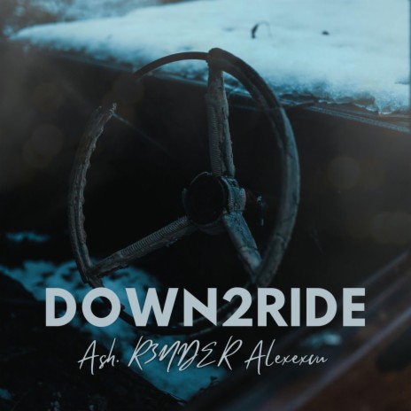 DOWN 2 RIDE ft. R3NDER & Alexexcu | Boomplay Music